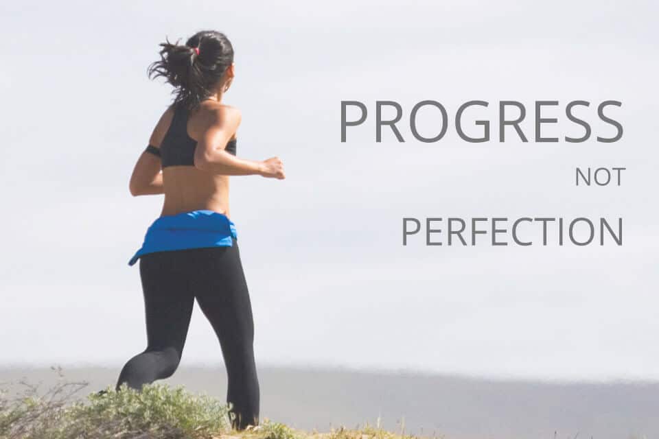 Focus on Progress, not Perfection