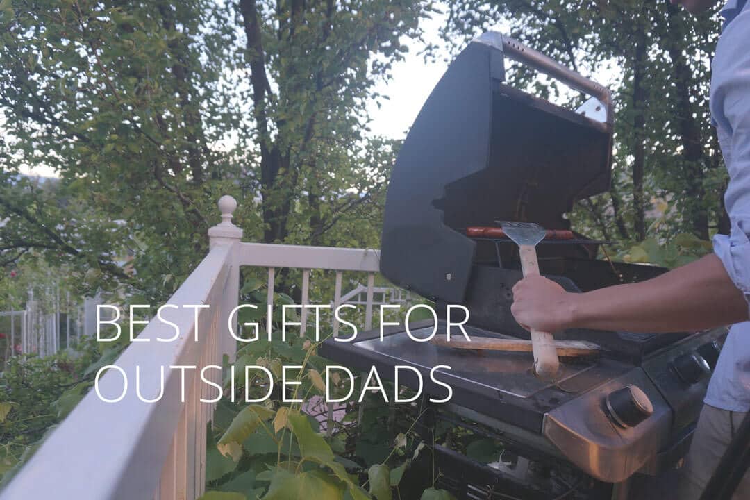 Best Father's Day Gifts for Outside Dads