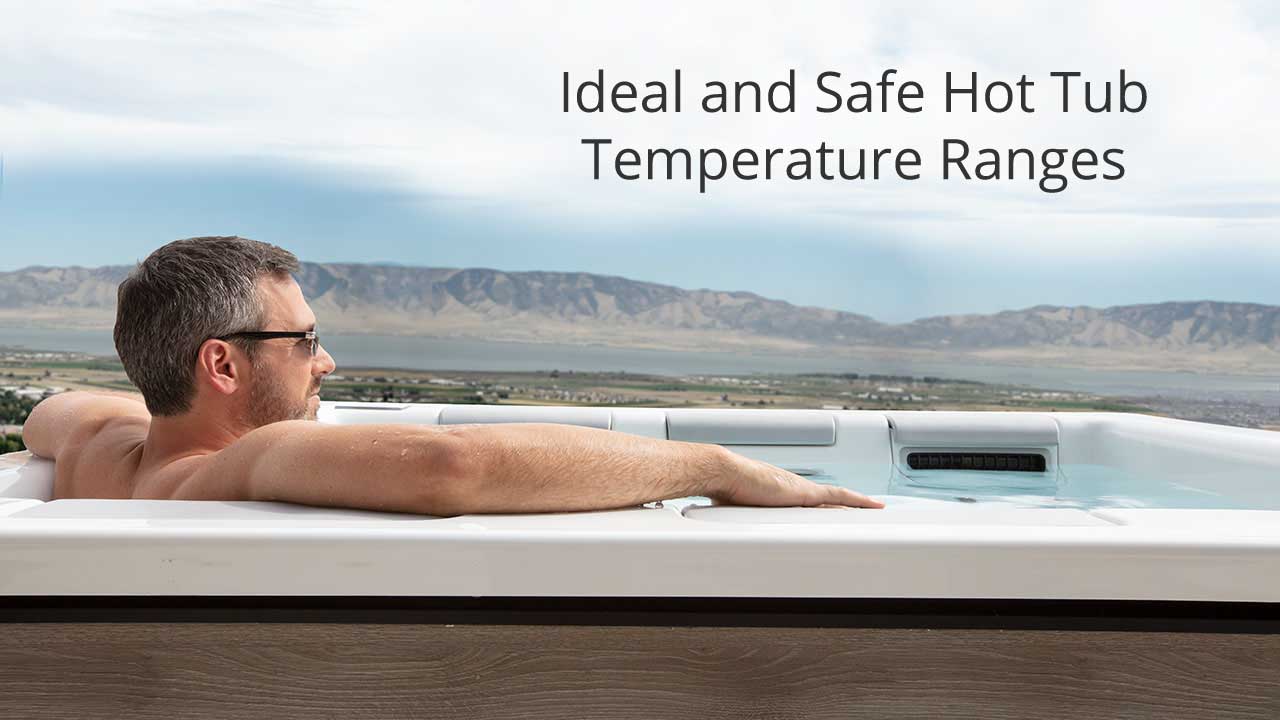 ideal and safe hot tub temperature ranges